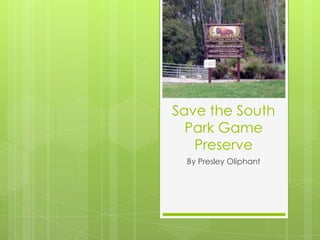 Save the South
Park Game
Preserve
By Presley Oliphant
 