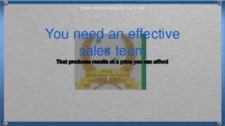 That produces results at a price you can afford
You need an effective
sales team
Sales and Marketing for your hotel
 