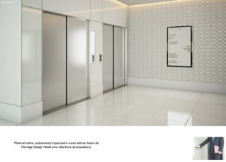 Hall Elevadores




Ilustração Artística




                       Material nobre, acabamento impecável e cores sóbrias fazem do
                           Heritage Design Hotel uma referência da arquitetura.




                                                                                       Foto Ilustrativa
 