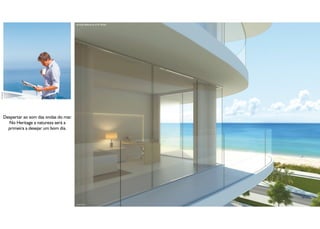 Varanda Referente ao 8º Andar
Foto Ilustrativa




                   Despertar ao som das ondas do mar.
                     No Heritage a natureza será a
                     primeira a desejar um bom dia.




                                                        Ilustração Artística
 