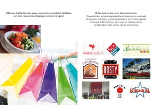 O Recreio dos Bandeirantes possui uma estrutura completa e facilidades,               O Recreio é um bairro em pleno crescimento.
                          com bons restaurantes, shoppings e comércio em geral.              O desenvolvimento está visível nas grandes obras de infraestrutura, na concentração
                                                                                             de lançamentos imobiliários e na crescente valorização do valor do metro quadrado.
                                                                                                  Continuação da Barra da Tijuca, o bairro possui uma localização central e
                                                                                                       estratégica ligando regiões turísticas a grandes polos industriais.




                                                        Foto Ilustrativa




Foto Ilustrativa
 