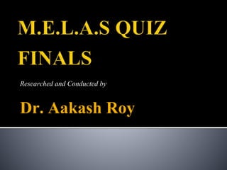 Researched and Conducted by
Dr. Aakash Roy
 