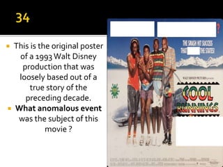  This is the original poster
of a 1993 Walt Disney
production that was
loosely based out of a
true story of the
preceding decade.
 What anomalous event
was the subject of this
movie ?
 