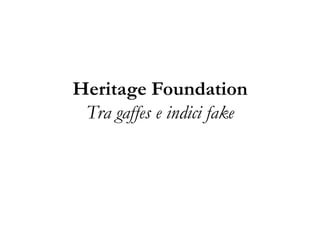 Heritage Foundation
Tra gaffes e indici fake

 