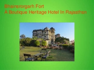 Bhainsrorgarh Fort
A Boutique Heritage Hotel In Rajasthsn
 