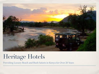 Heritage Hotels
Providing Luxury Beach and Bush Safaris in Kenya for Over 20 Years
 