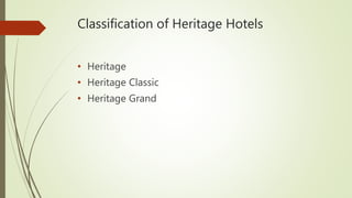 Classification of Heritage Hotels
• Heritage
• Heritage Classic
• Heritage Grand
 