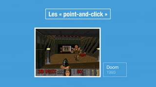 Les « point-and-click »
Doom

1993
 