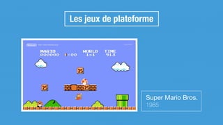 Les jeux de plateforme
Super Mario Bros.

1985
 