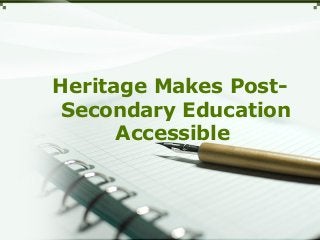 Heritage Makes Post-
Secondary Education
Accessible
 