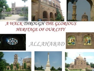 A WALK  THROUGH  THE GLORIOUS HERITAGE OF OUR CITY   ALLAHABAD 
