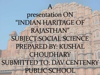 Heritage of rajasthan   by  kushal choudhary