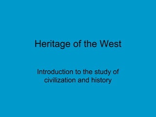 Heritage of the West

Introduction to the study of
   civilization and history
 