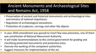 Ancient Monuments and Archaeological Sites
and Remains Act, 1958
• Preservation of ancient and historical monuments and ar...