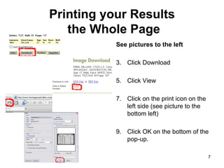 Printing your Results  the Whole Page See pictures to the left Click Download Click View Click on the print icon on the left side (see picture to the bottom left) Click OK on the bottom of the pop-up. 