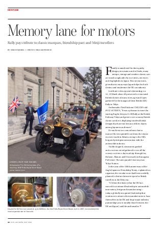 40 bccj acumen, may 2014
Memory lane for motors
by simon farrell • photos: william penrice
F
ondly remembered for their quirky
designs, innovation and oil leaks, many
antique, vintage and modern-classic cars
are much sought after by eccentrics, investors
and Anglophiles in Japan. This seems ironic,
given that in many ways Japan helped to both
destroy and modernise the UK car industry.
In tribute to this special relationship, on
14–15 March about 40 preserved or renovated
British classics of many sizes, ages and types
gathered for the inaugural Great British (GB)
Rally in Tokyo.
Ambassador Tim Hitchens CMG LVO told
BCCJ ACUMEN, “It was a pleasure to wave the
starting flag for this year’s GB Rally at the British
Embassy Tokyo and great to see so many British
classic cars here, displaying timeless British
designs that have not lost any of their charm
among Japanese audiences”.
He said it was no coincidence that so
many of the recognisable cars from the classic
era were made in Britain, owing to the UK’s
long and prestigious association with the
automobile industry.
Traffic stopped, commuters gawked
and a curious crowd gathered to see off the
convoy on its two-day road trip through Izu,
Hakone, Shonan and Oiso-machi in Kanagawa
Prefecture. The auto parade’s last stop was
Tokyo Station.
In the year of the 160th anniversary of the
Anglo-Japanese Friendship Treaty, explained an
organiser, the circular route had been carefully
planned to feature favourite spots for British
travellers in the Meiji era.
“It’s from this history that the UK has
earned its continued leadership in automobile
innovation, design and manufacturing—
today a globally recognised leadership that
continues to attract other manufacturers to base
themselves in the UK and forge major industry
partnerships, most notably those between the
UK and Japan”, said the ambassador.
Rally pays tribute to classic marques, friendship pact and Meiji travellers
DRIVERS, START YOUR ENGINES:
Ambassador Tim Hitchens waves off a
stunning 1910 Rolls-Royce Silver Ghost.
british embassy tokyo
HERITAGE
Insured for $35mn but valued at up to $200mn, the first Rolls-Royce Silver Ghost, built in 1907, is considered the
most expensive car in the world.
 