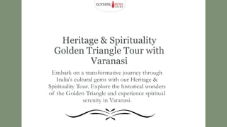 Heritage & Spirituality
Golden Triangle Tour with
Varanasi
Embark on a transformative journey through
India's cultural gems with our Heritage &
Spirituality Tour. Explore the historical wonders
of the Golden Triangle and experience spiritual
serenity in Varanasi.
 