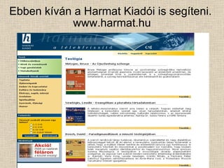 Ebben kíván a Harmat Kiadói is segíteni.  www.harmat.hu 