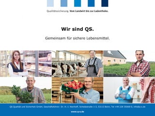 Herkunftssicherung bei Lebensmitteln
Wir sind QS.
Gemeinsam für sichere Lebensmittel.
QS Qualität und Sicherheit GmbH, Ges...