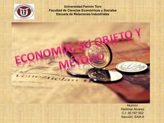 Universidad Fermín Toro
Facultad de Ciencias Económicas y Sociales
Escuela de Relaciones Industriales
Alumno:
Herlimar Alvarez
C.I: 26.187.502
Sección: SAIA A
 