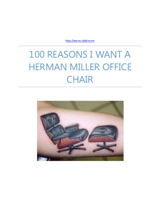 http://www.cubicles.me
100 REASONS I WANT A
HERMAN MILLER OFFICE
CHAIR
 