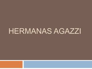 HERMANAS AGAZZI
 