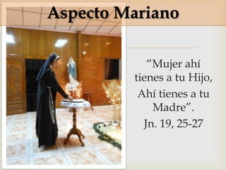 Aspecto Mariano

      
             “Mujer ahí
          tienes a tu Hijo,
           Ahí tienes a tu
              Madre”.
            Jn. 19, 25-27
 