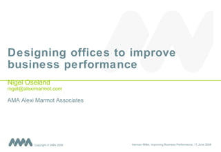 Designing offices to improve business performance   Nigel Oseland [email_address] AMA Alexi Marmot Associates 