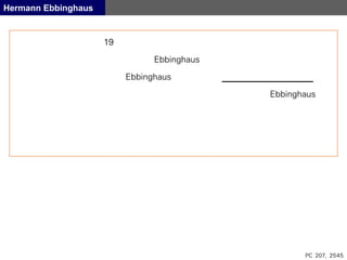 PC 207, 2545
Hermann Ebbinghaus
19
Ebbinghaus
Ebbinghaus
Ebbinghaus
 