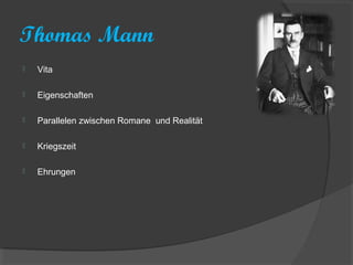 Thomas Mann
   Vita

   Eigenschaften

   Parallelen zwischen Romane und Realität

   Kriegszeit

   Ehrungen
 