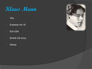 Klaus Mann
   Vita

   Erstwerk mit 18

   Exil USA

   Eintritt US-Army

   Werke
 