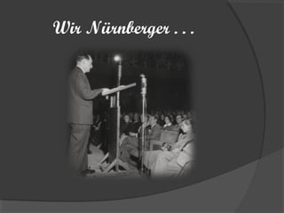 Wir Nürnberger . . .
 