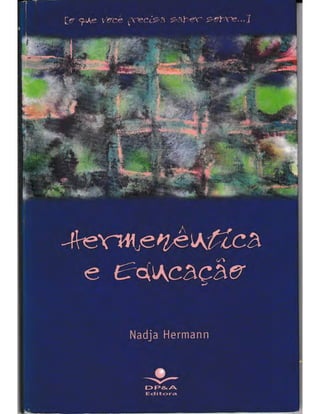 Nadja Hermann. Hermenêutica e Educação