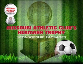 Missouri Athletic Club’s
Hermann Trophy
Sponsorship Packages
 