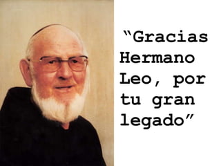 “ Gracias Hermano Leo, por tu gran legado” 