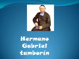 Hermano Gabriel tamborín 