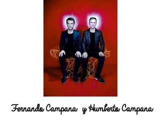 Fernando Campana y Humberto Campana
 