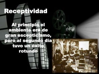 Receptividad
Al principio el
ambiente era de
gran escepticismo,
pero al segundo día
tuvo un éxito
rotundo