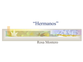 “ Hermanos” Rosa Montero 
