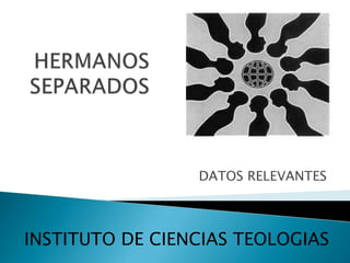 DATOS RELEVANTES
INSTITUTO DE CIENCIAS TEOLOGIAS
 