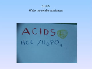 ACIDS
Water top-soluble substances:
 