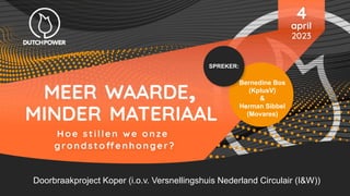 SPREKER:
Bernedine Bos
(KplusV)
&
Herman Sibbel
(Movares)
Doorbraakproject Koper (i.o.v. Versnellingshuis Nederland Circulair (I&W))
 