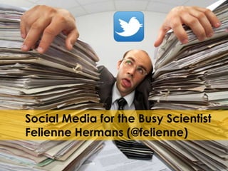 Social Media for the Busy Scientist
Felienne Hermans (@felienne)

 