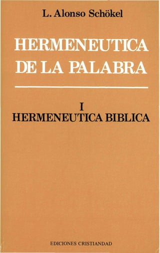 L. Alonso Schókel
1
HERMENEUTICA BIBLICA
EDICIONES CRISTIANDAD
 