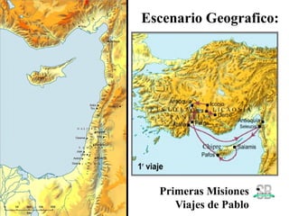 Escenario Geografico:
Primeras Misiones
Viajes de Pablo
 