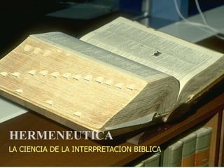 HERMENEUTICA
LA CIENCIA DE LA INTERPRETACION BIBLICA
 