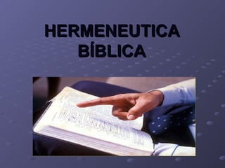 HERMENEUTICAHERMENEUTICA
BÍBLICABÍBLICA
 