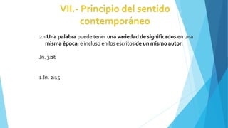 2.- Una palabra puede tener una variedad de significados en una
misma época, e incluso en los escritos de un mismo autor.
Jn. 3:16
1Jn. 2:15
 