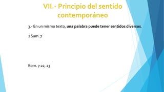 3.- En un mismo texto, una palabra puede tener sentidos diversos.
2Sam. 7
Rom. 7:22, 23
 