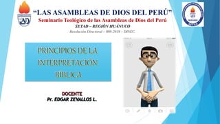 “LAS ASAMBLEAS DE DIOS DEL PERÚ”
Seminario Teológico de las Asambleas de Dios del Perú
SETAD – REGIÓN HUÁNUCO
Resolución Directoral – 008-2019 – DINEC.
 
